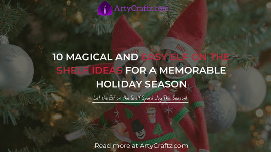 10 Magical and Easy Elf on the Shelf Ideas for a Memorable Holiday Season - ArtyCraftz