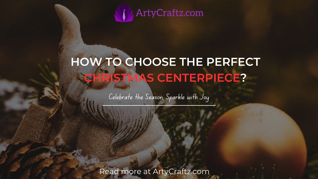 How to Choose the Perfect Christmas Centerpiece?