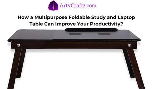 How a Multipurpose Foldable Study and Laptop Table Can Improve Your Productivity? - ArtyCraftz