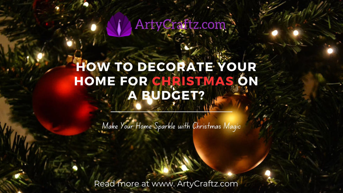 How to Decorate Your Home for Christmas on a Budget? - ArtyCraftz