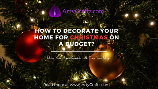 How to Decorate Your Home for Christmas on a Budget? - ArtyCraftz