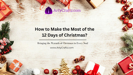 How to Make the Most of the 12 Days of Christmas? - ArtyCraftz