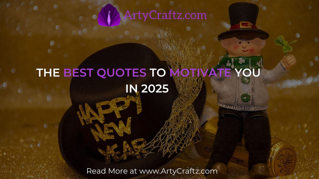The Best Quotes to Motivate You in 2025 - ArtyCraftz