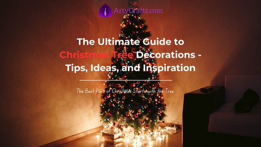The Ultimate Guide to Christmas Tree Decorations - Tips, Ideas, and Inspiration - ArtyCraftz