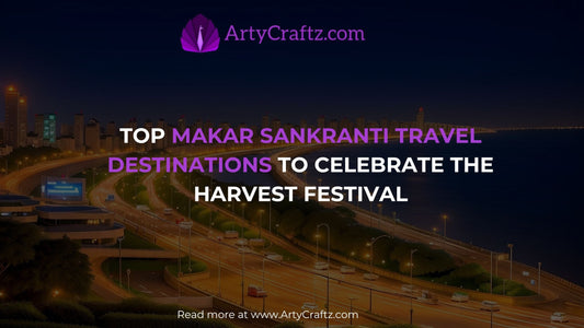 Top Makar Sankranti Travel Destinations to Celebrate the Harvest Festival - ArtyCraftz
